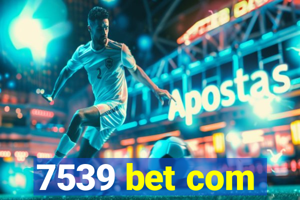 7539 bet com